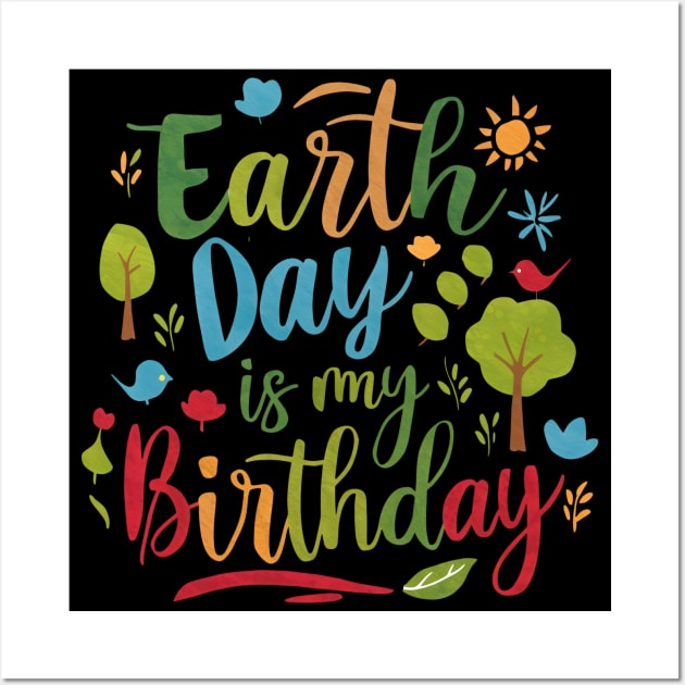 Happy Earth Day Is My Birthday Good For Lover Earth Day 2024 Wall Art by Pikalaolamotor